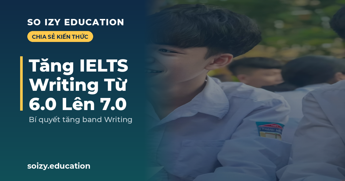 So Izy — Tăng IELTS Writing Từ 6.0 Lên 7.0