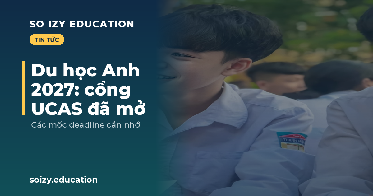 So Izy — Du học Anh 2027: cổng UCAS đã mở