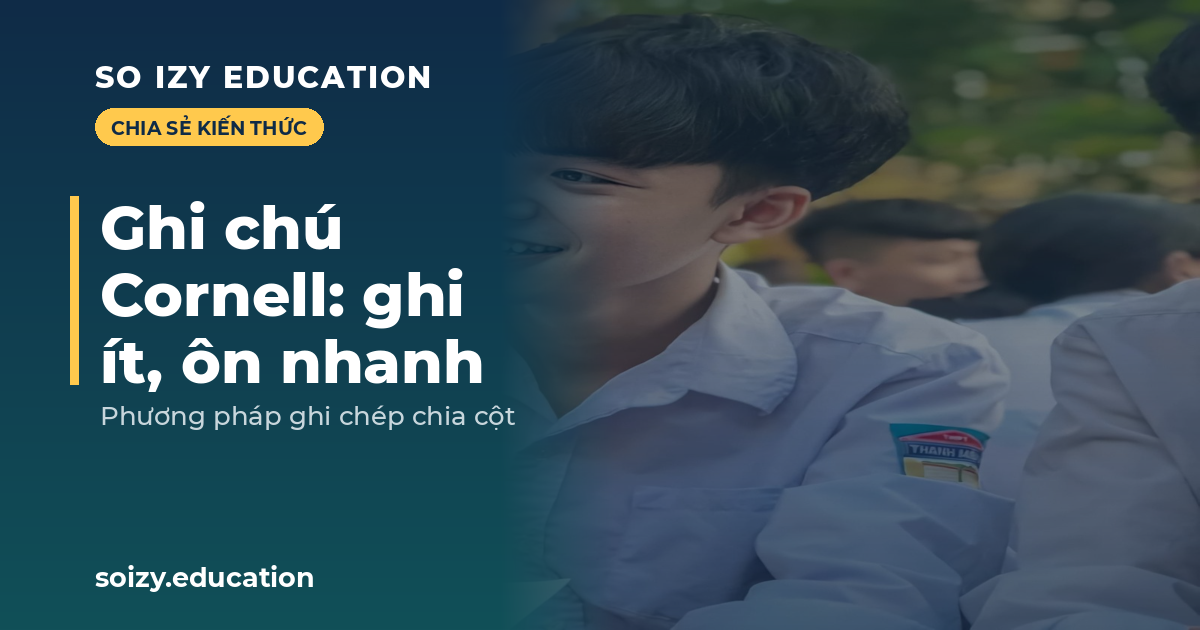 So Izy — Ghi chú Cornell: ghi ít, ôn nhanh