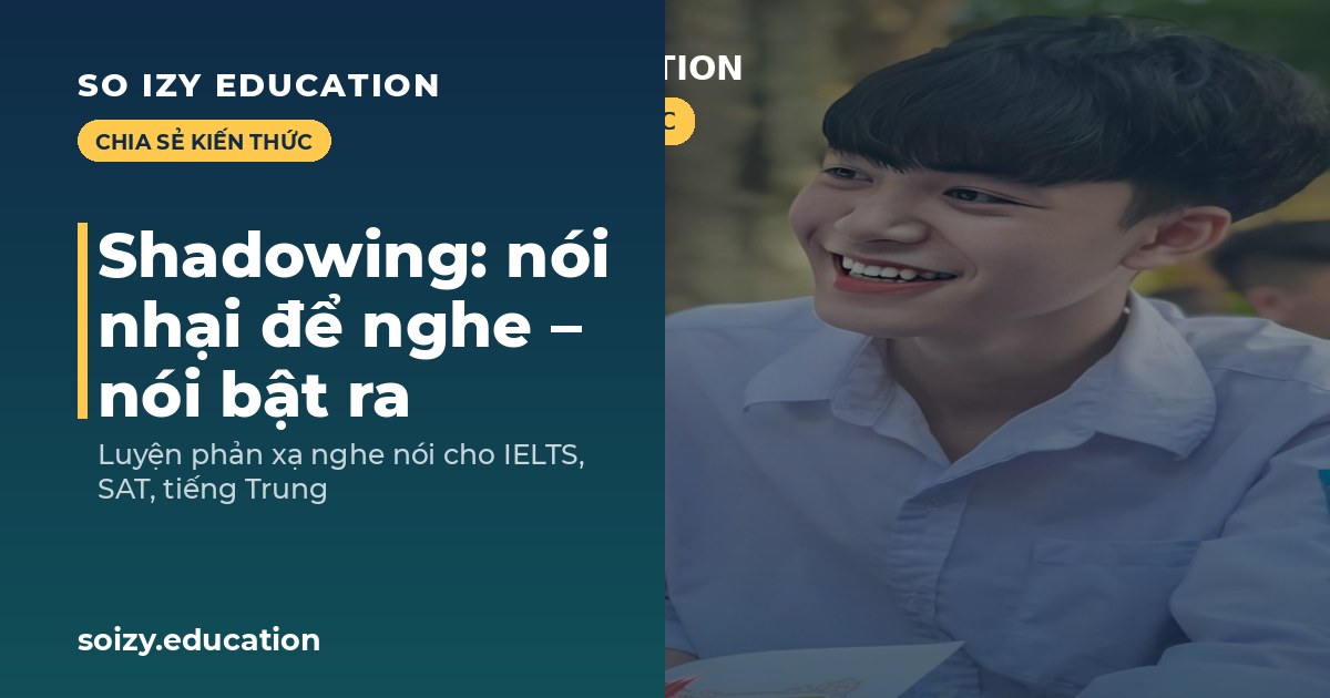 So Izy — Shadowing: nói nhại để nghe, nói bật ra