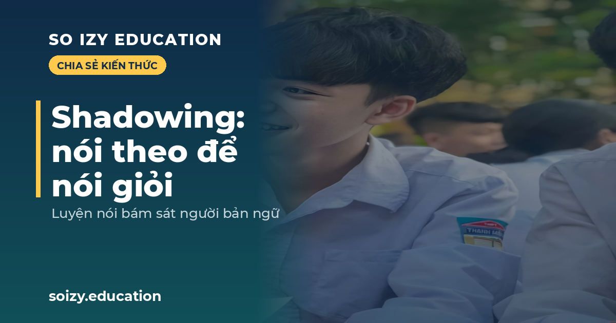 So Izy — Shadowing: nói theo để nói giỏi
