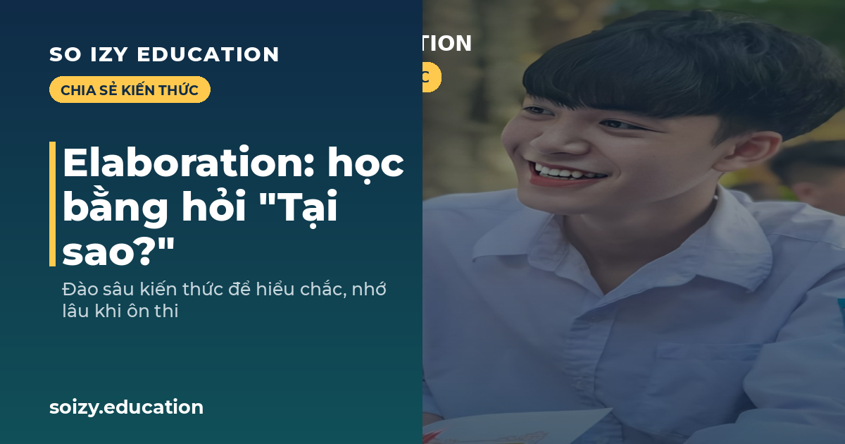 So Izy — Elaboration: học bằng hỏi Tại sao?