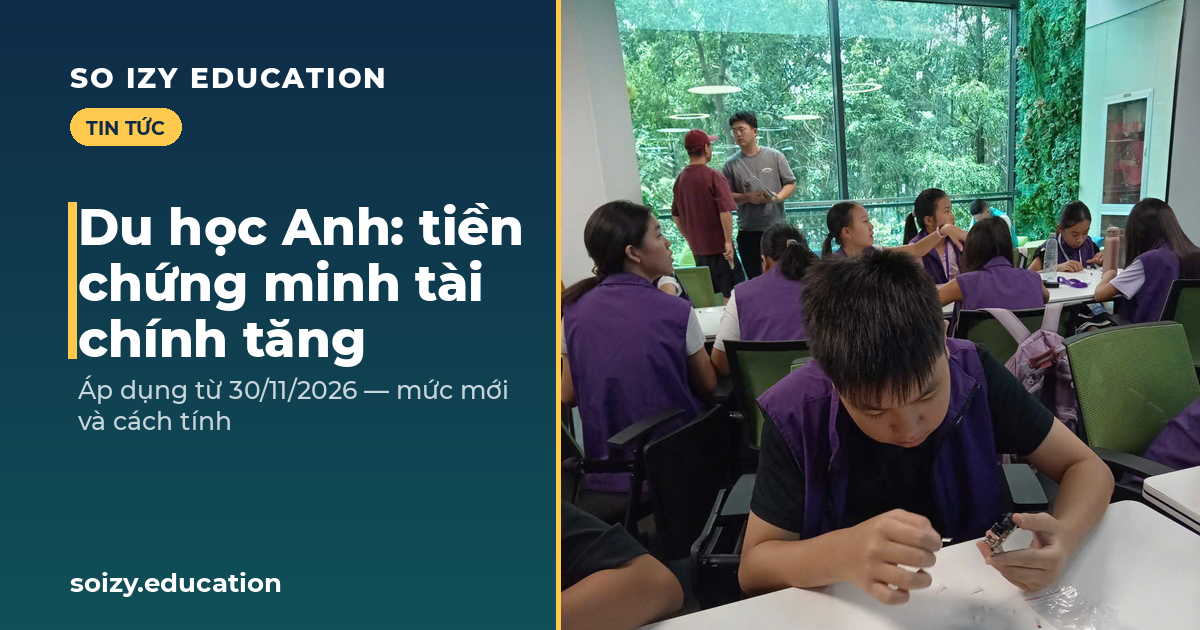 So Izy — Du học Anh: tiền chứng minh tài chính tăng